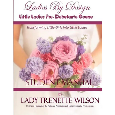Ladies By Design Little Ladies Pre-Debutante Course: Student Manual