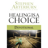 Healing Is a Choice Devotional: 10 Weeks of Transforming Brokenness Into New Life