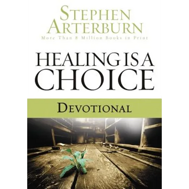 Healing Is a Choice Devotional: 10 Weeks of Transforming Brokenness Into New Life