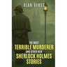 The Most Terrible Murderer and Other New Sherlock Holmes Stories