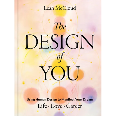 The Design of You: Using Human Design to Manifest Your Dream Life - Love - Career