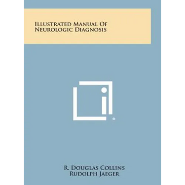 Illustrated Manual of Neurologic Diagnosis
