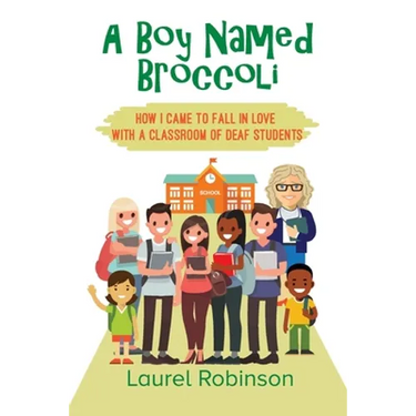 A Boy Named Broccoli: How I Came to Fall in Love with a Classroom of Deaf Students