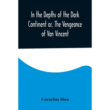 In the Depths of the Dark Continent or, The Vengeance of Van Vincent