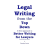 Legal Writing from the Top Down: Better Writing for Lawyers (2nd Ed.)