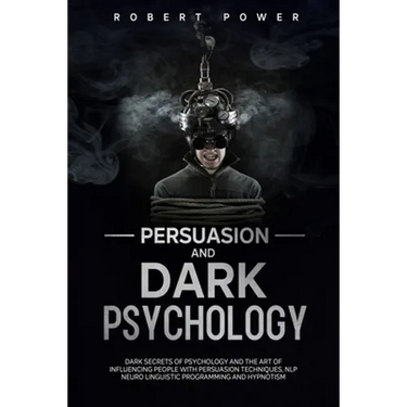 Persuasion and Dark Psychology: Dark secrets of psychology and the art of influencing people with persuasion techniques, nlp neuro linguistic programm