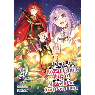 I Quit My Apprenticeship as a Royal Court Wizard to Become a Magic Item Craftswoman (Manga) Vol. 3
