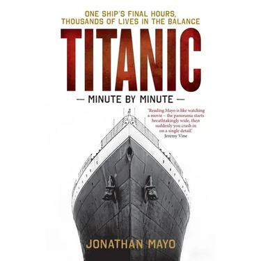 Titanic: Minute by Minute: One Ship's Final Hours, Thousands of Live in the Balance