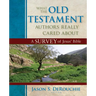What the Old Testament Authors Really Cared about: A Survey of Jesus' Bible