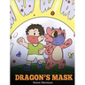 Dragon's Mask: A Cute Children's Story to Teach Kids the Importance of Wearing Masks to Help Prevent the Spread of Germs and Viruses.