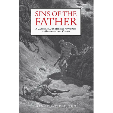 Sins of the Father: A Catholic and Biblical Approach to Generational Curses
