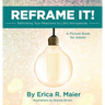 Reframe It!: Rethinking Your Reactions to Life's Annoyances