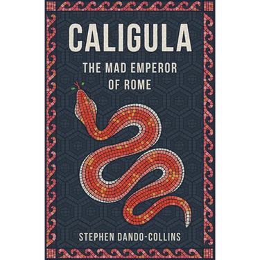 Caligula: The Mad Emperor of Rome