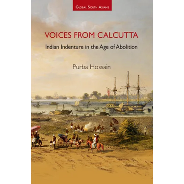 Voices from Calcutta: Indian Indenture in the Age of Abolition