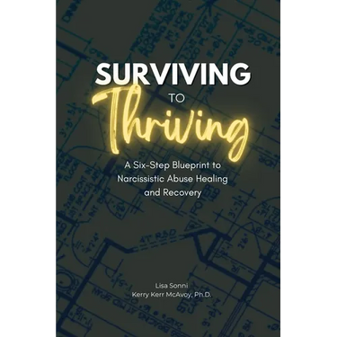 Surviving to Thriving: A Six-Step Blueprint to Narcissistic Abuse Healing and Recovery