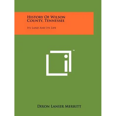 History Of Wilson County, Tennessee: Its Land And Its Life