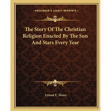 The Story Of The Christian Religion Enacted By The Sun And Stars Every Year
