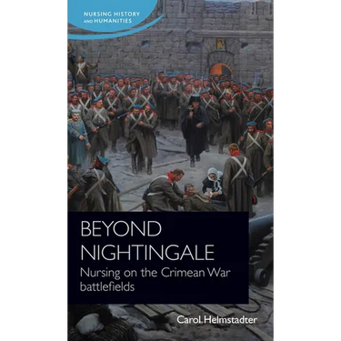 Beyond Nightingale: Nursing on the Crimean War Battlefields