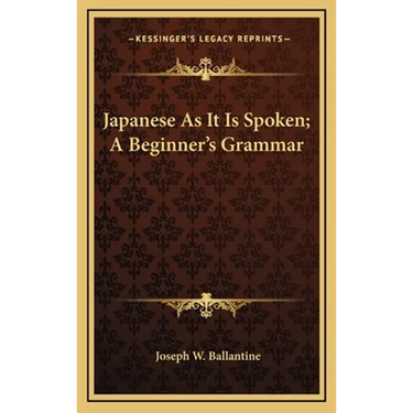Japanese As It Is Spoken; A Beginner's Grammar