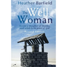 The Well Woman: Become a Daughter of Destiny, made whole by the power of God