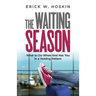 The Waiting Season: What to Do When God Has You in a Holding Pattern
