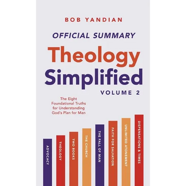 The Official Summary of Theology Simplified (Vol. 2): The Eight Foundational Truths for Understanding God's Plan for Man