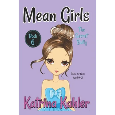 MEAN GIRLS - Book 6: The Secret Bully: Books for Girls aged 9-12