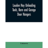 Louden hay unloading tools, barn and garage door hangers, dairy barn equipment, litter, feed, merchandise, and milk can carriers, horse stable equipme