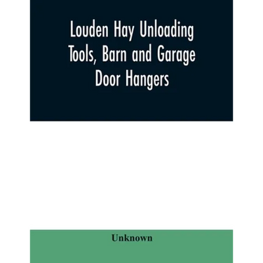 Louden hay unloading tools, barn and garage door hangers, dairy barn equipment, litter, feed, merchandise, and milk can carriers, horse stable equipme