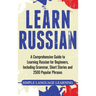 Learn Russian: A Comprehensive Guide to Learning Russian for Beginners, Including Grammar, Short Stories and 2500 Popular Phrases