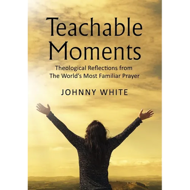Teachable Moments: Theological Reflections from the World's Most Familiar Prayer