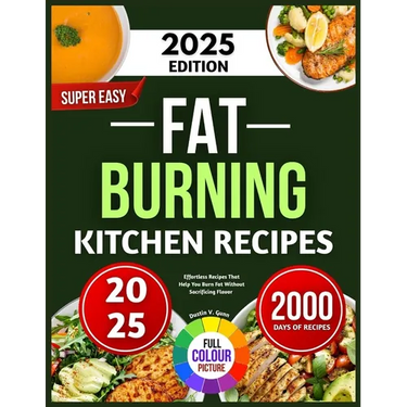 Super Easy Fat Burning Kitchen Recipes: Effortless Recipes That Help You Burn Fat Without Sacrificing Flavor