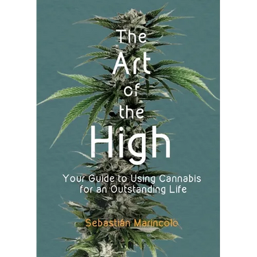 The Art of the High: Your Guide to Using Cannabis for an Outstanding Life
