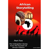 African Storytelling: The Unforgotten Stories from The Fountain of African Folklore (Part Two)