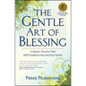 The Gentle Art of Blessing: A Simple Practice That Will Transform You and Your World