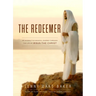 The Redeemer: A Musical Journey Through the Life of Jesus the Christ