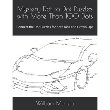 Mystery Dot to Dot Puzzles with More Than 100 Dots: Connect the Dot Puzzles for both Kids and Grown-Ups