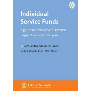 Individual Service Funds: a guide to making Self-Directed Support work for everyone