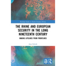 The Rhine and European Security in the Long Nineteenth Century: Making Lifelines from Frontlines