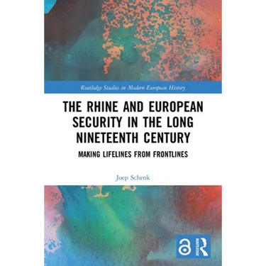 The Rhine and European Security in the Long Nineteenth Century: Making Lifelines from Frontlines