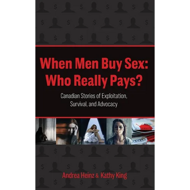 When Men Buy Sex: Who Really Pays?: Canadian Stories of Exploitation, Survival, and Advocacy
