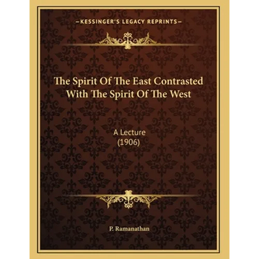 The Spirit Of The East Contrasted With The Spirit Of The West: A Lecture (1906)