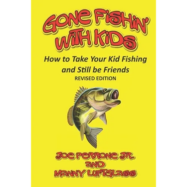 Gone Fishin' with Kids: How to Take Your Kid Fishing and Still Be Friends