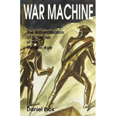 War Machine: The Rationalisation of Slaughter in the Modern Age