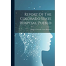 Report Of The Colorado State Hospital, Pueblo