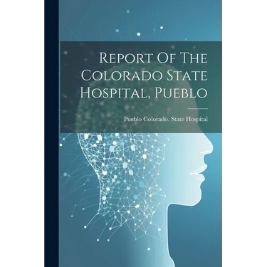 Report Of The Colorado State Hospital, Pueblo