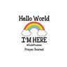 Hello World, I'm Here Prayer Journal