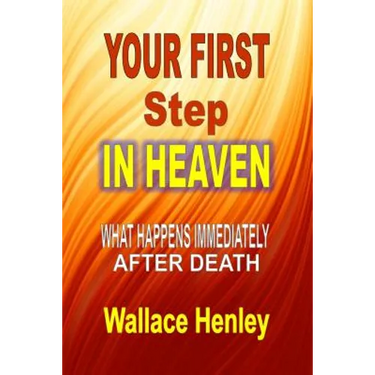Your First Step In Heaven: What Happens Immediately After Death
