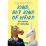 Kind, But Kind of Weird: Short Stories on Life's Relationships