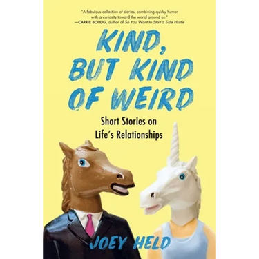 Kind, But Kind of Weird: Short Stories on Life's Relationships